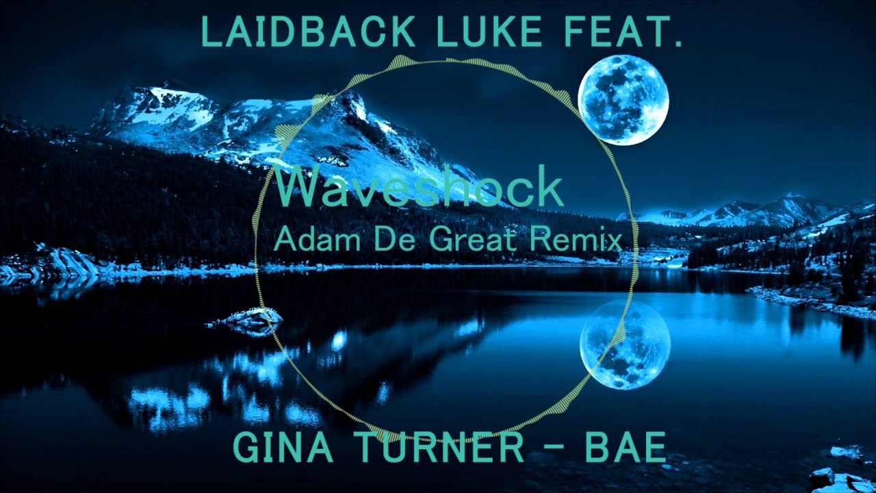 LAIDBACK LUKE feat Gina Turner - BAE (Waveshock & Adam De Great Remix) *FREE DL*