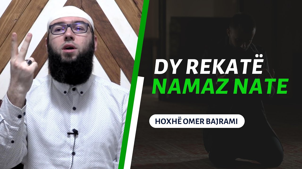 Dy rekatë namaz nate - Hoxhë Omer Bajrami