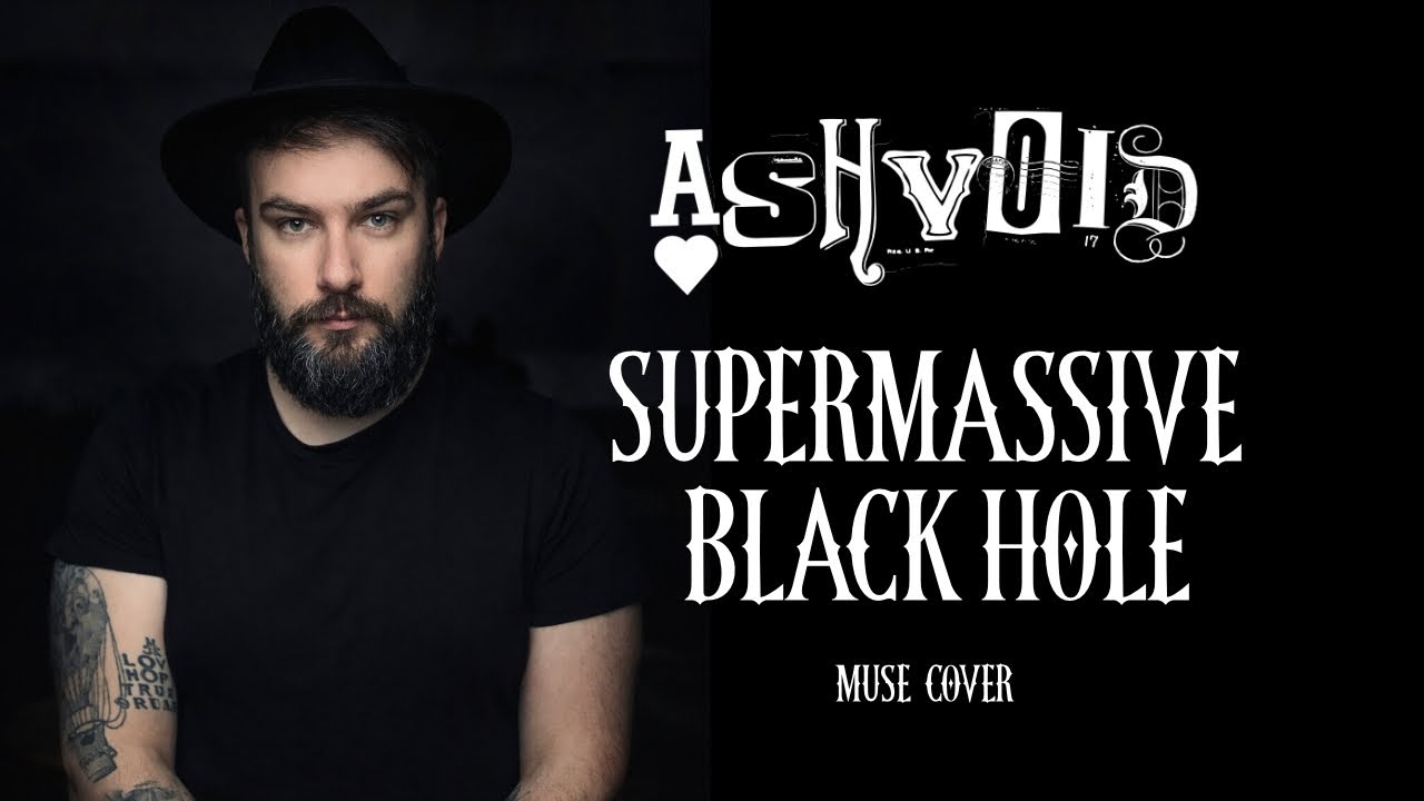 MUSE - SUPERMASSIVE BLACK HOLE ( Cover by Ashvoid) 