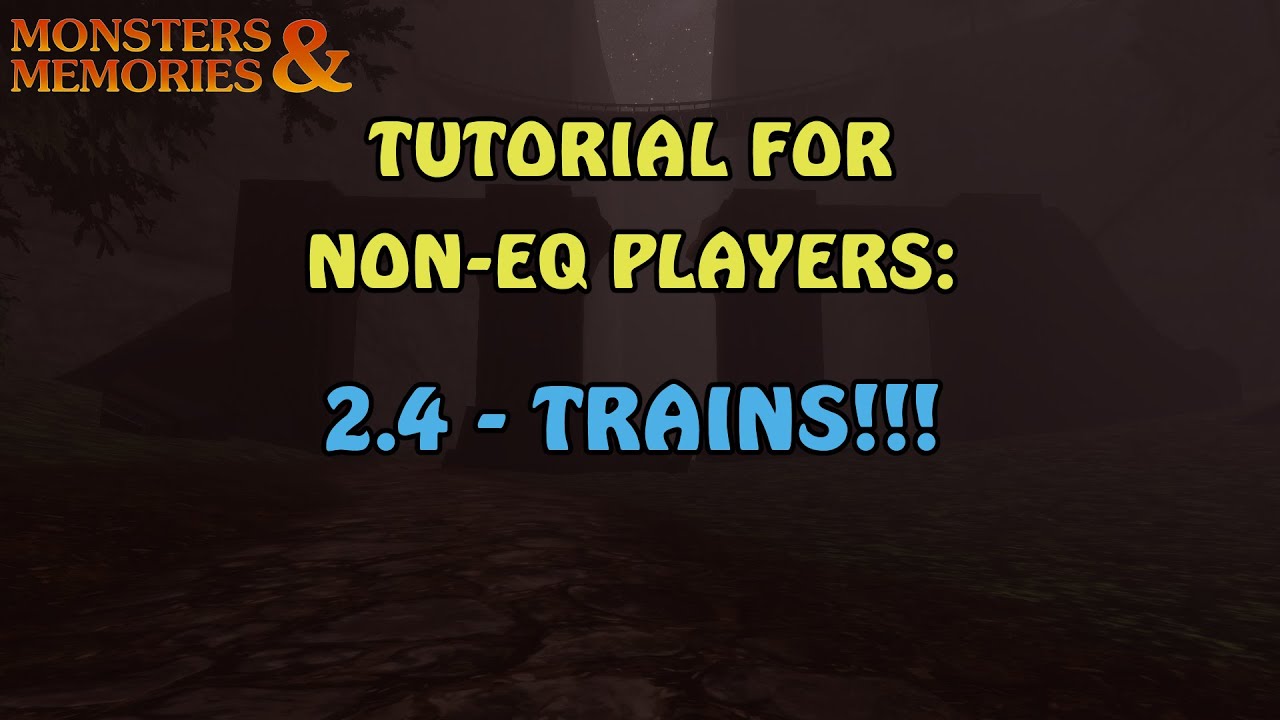 MNM ‣ TRAINS!!! ‣ Monsters & Memories Tutorial for Non-EQ Players