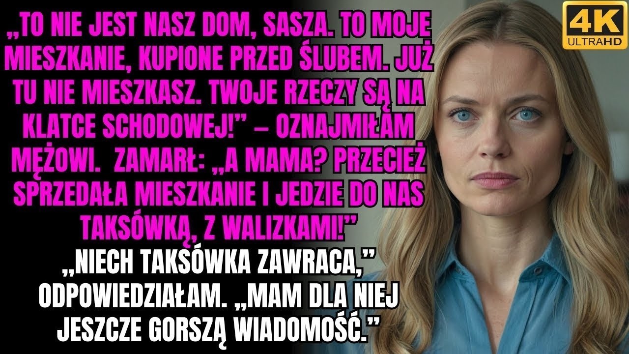 „To nie jest nasz dom, Julia  To moje mieszkanie, kupione przed ślubem  Już tu nie mieszkasz ”