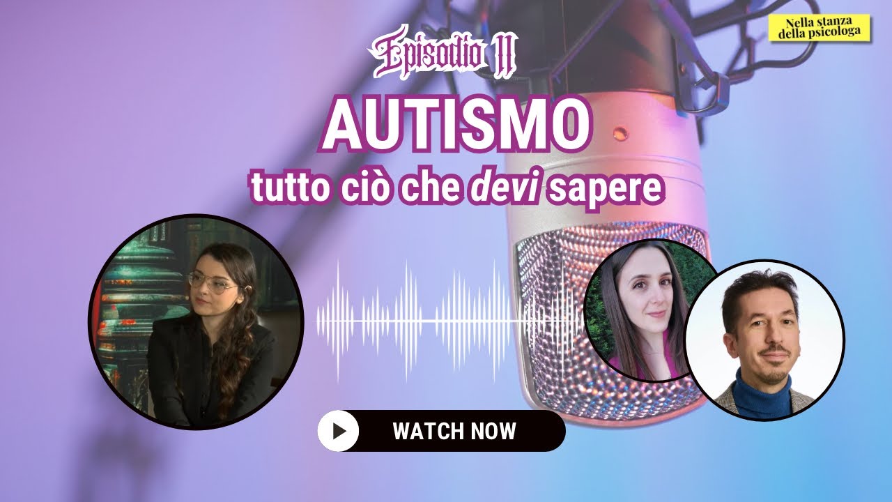AUTISMO: tutto ciò che devi sapere - Puntata 11