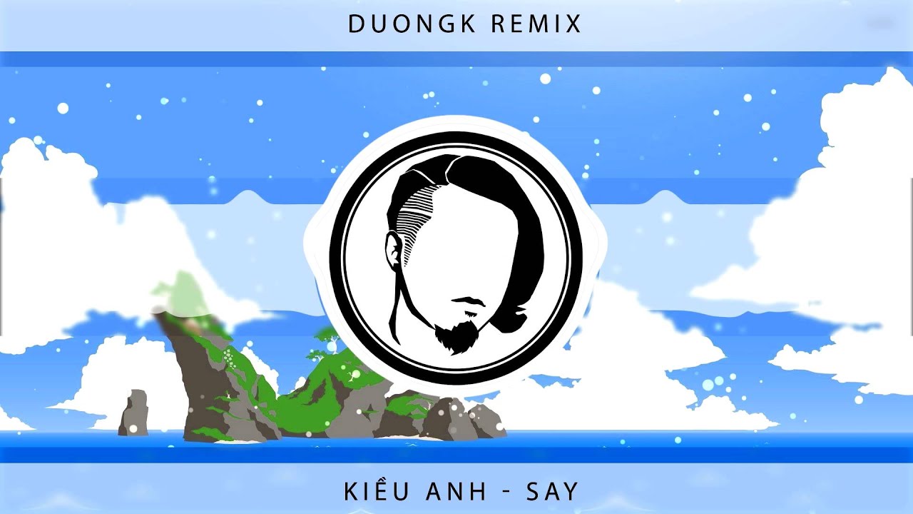 Say (DuongK ft. Kiều Anh Remix/Cover)