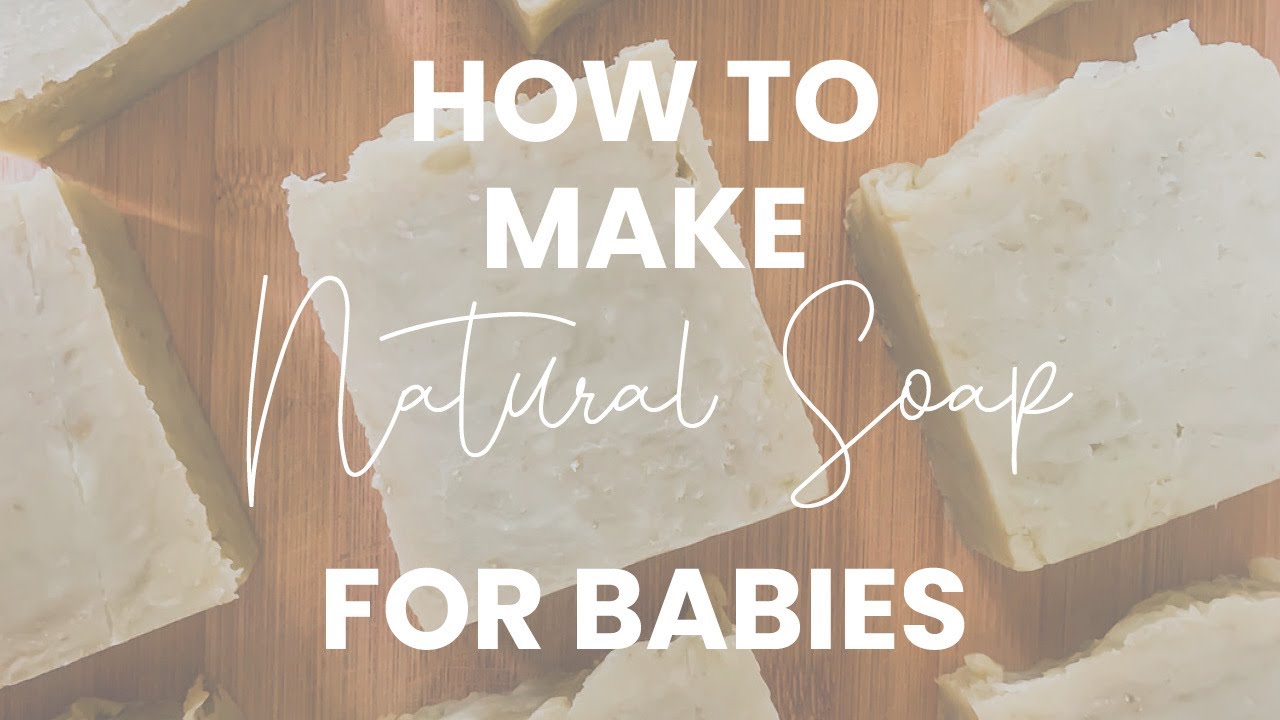 How to Make Soap for Babies [WITH RECIPE] - Natural Soap Making - Natural Cosmetic Solutions