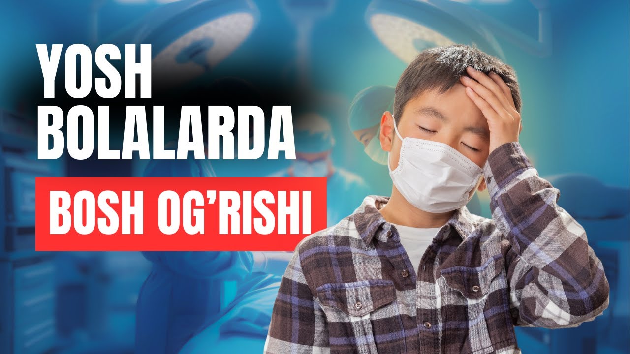 Yosh bolalarda bosh ogʻrishi sabablari