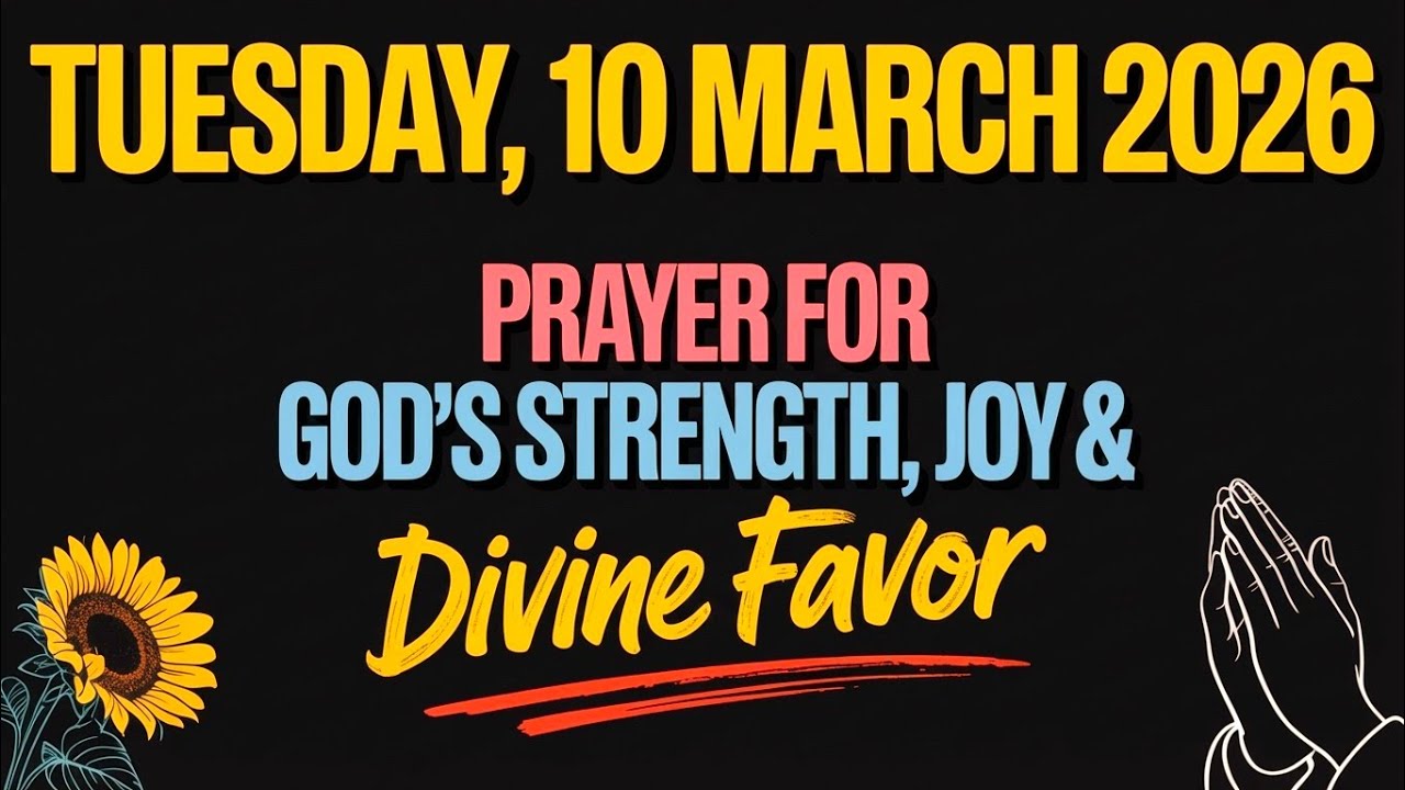 TUESDAY, 10 MARCH 2026 | PRAYER FOR GOD’S STRENGTH, JOY & DIVINE FAVOR