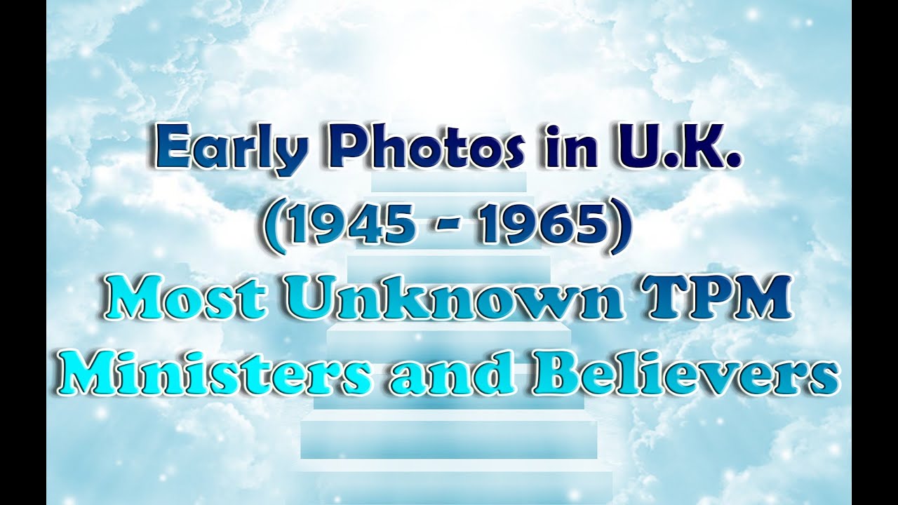 Early Photos In U K - Most Unknown TPM Ministers and Believers