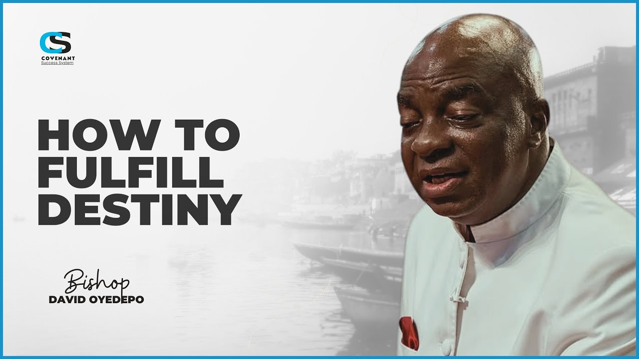 How to fulfill Your Glorious Destiny In Life  | Bishop David Oyedepo