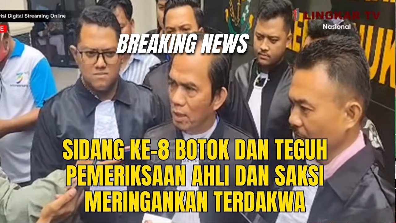 🔴LIVE  SIDANG KE-8 BOTOK DAN TEGUHPEMERIKSAAN AHLI DAN SAKSI MERINGANKAN TERDAKWA