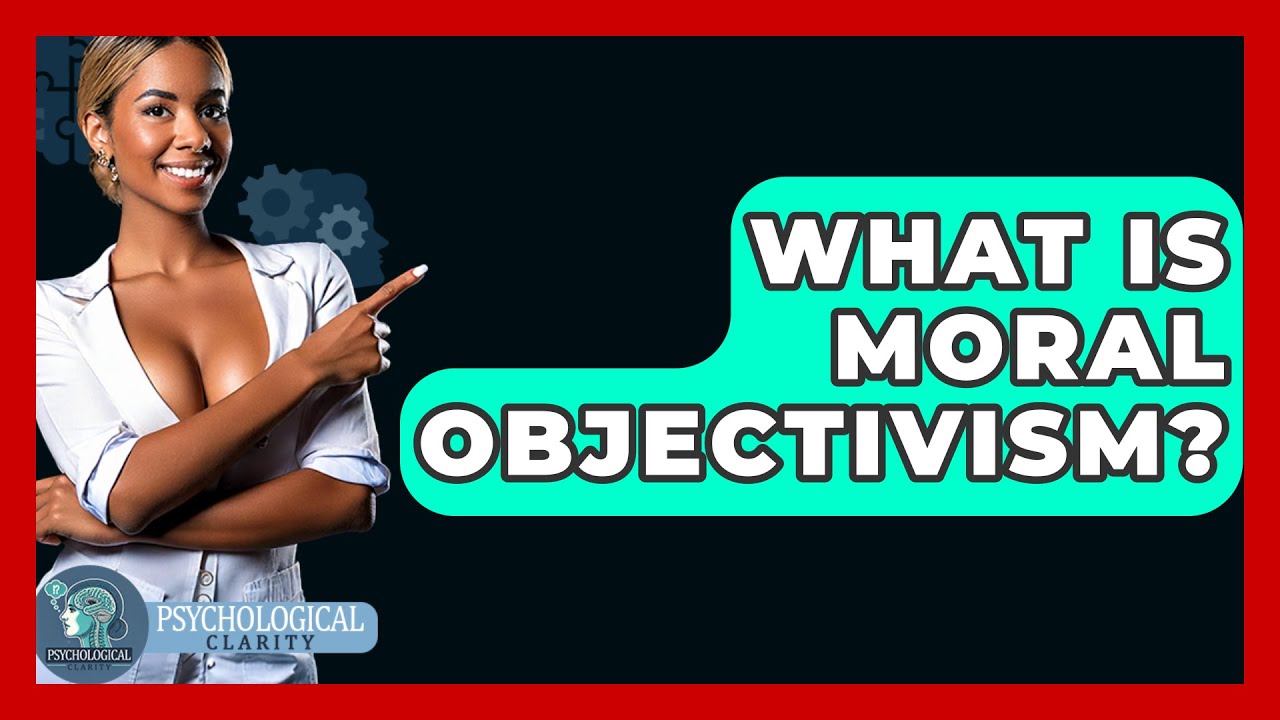 What Is Moral Objectivism? - Philosophy Beyond