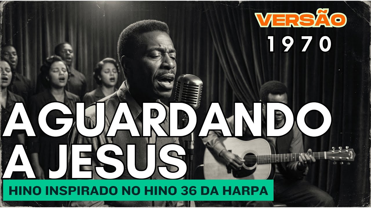 AGUARDANDO A JESUS - HINO GOSPEL VERSÃO 1970 (INSPIRADO NO HINO 36 DA HARPA)