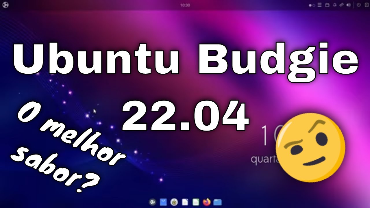[Show] Ubuntu Budgie 22.04 - Devia ser a versão principal?