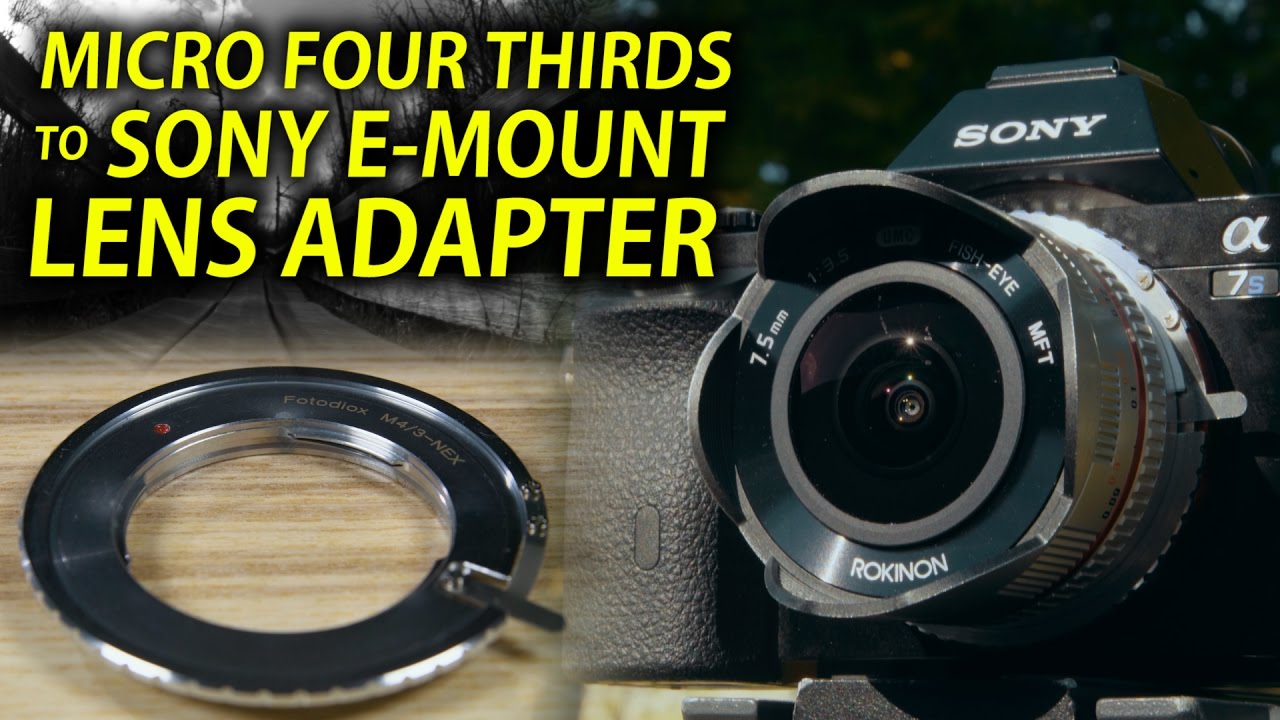 Micro Four Thirds to Sony E-mount Lens Adapter: Rokinon 7.5mm Fisheye + Sony A7S