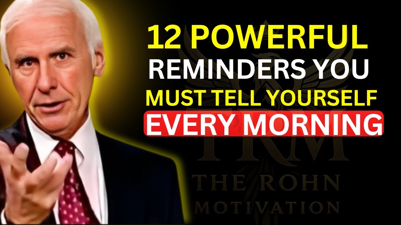 12 Powerful Reminders You Must Tell Yourself Every Morning | Jim Rohn Motivation