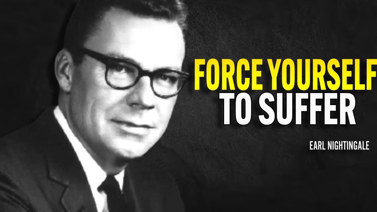 Force Yourself To Suffer - Earl Nightingale Motivation