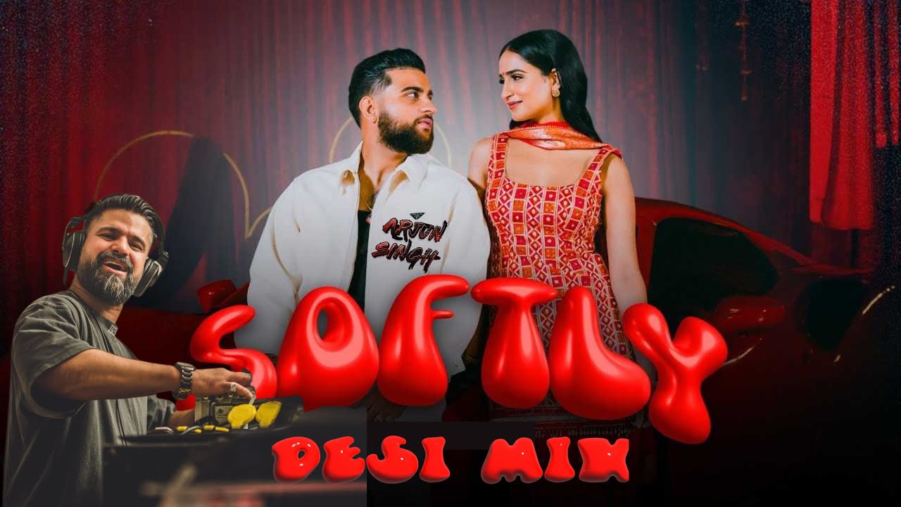 Softly (Desi Mix) | DJ Arjun Singh | Karan Aujla | Latest Punjabi Songs 2024
