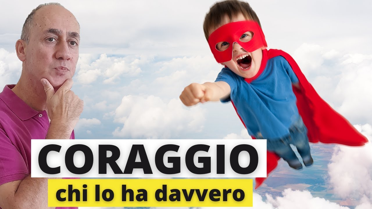 COME AVERE CORAGGIO:AVERE CORAGGIO cosa significa. Il CORAGGIO, che cosa &egrave; il CORAGGIO davvero!