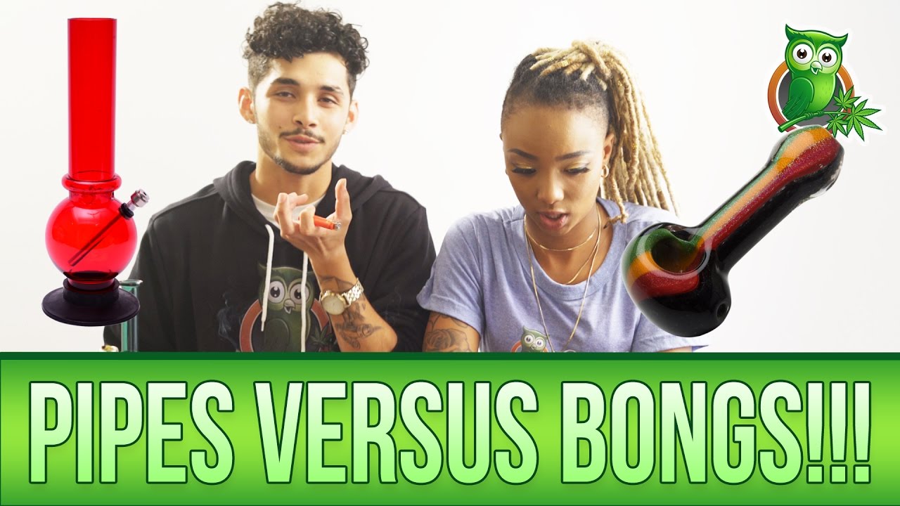 Bongs VS. Pipes! Which is better for smoking weed and why?