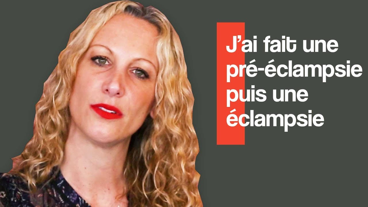 J'ai fait une pré-éclampsie puis une éclampsie