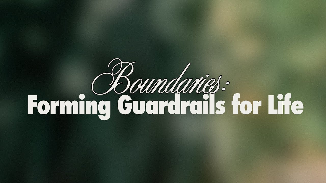Boundaries: Forming Guardrails for Life