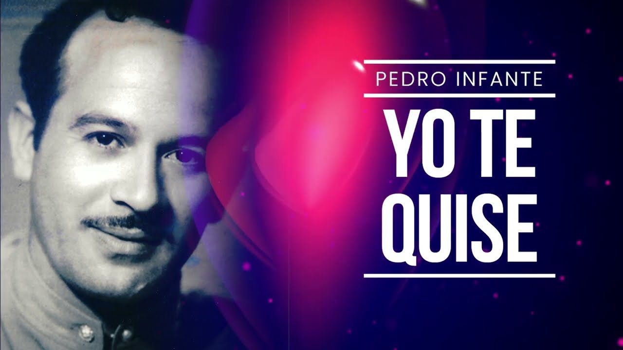 Pedro Infante - Yo Te Quise (Video con Letra)