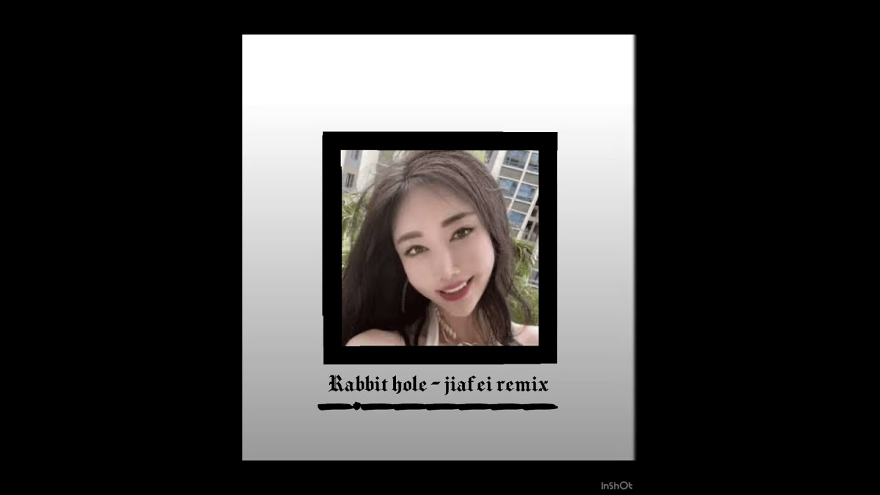 Rabbit hole- jiafei remix
