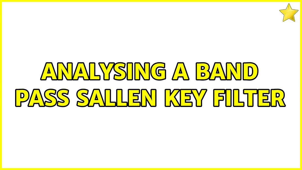 Analysing a band pass sallen key filter (3 Solutions!!)