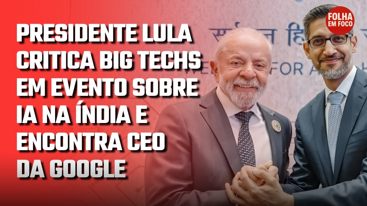 PRESIDENTE LULA CRITICA BIG TECHS EM EVENTO SOBRE IA NA ÍNDIA