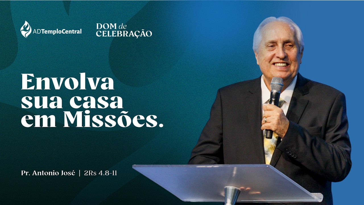 AD Templo Central | Noite l Pr. Antonio José - Envolva sua casa em Missões. 2Rs 4.8-11