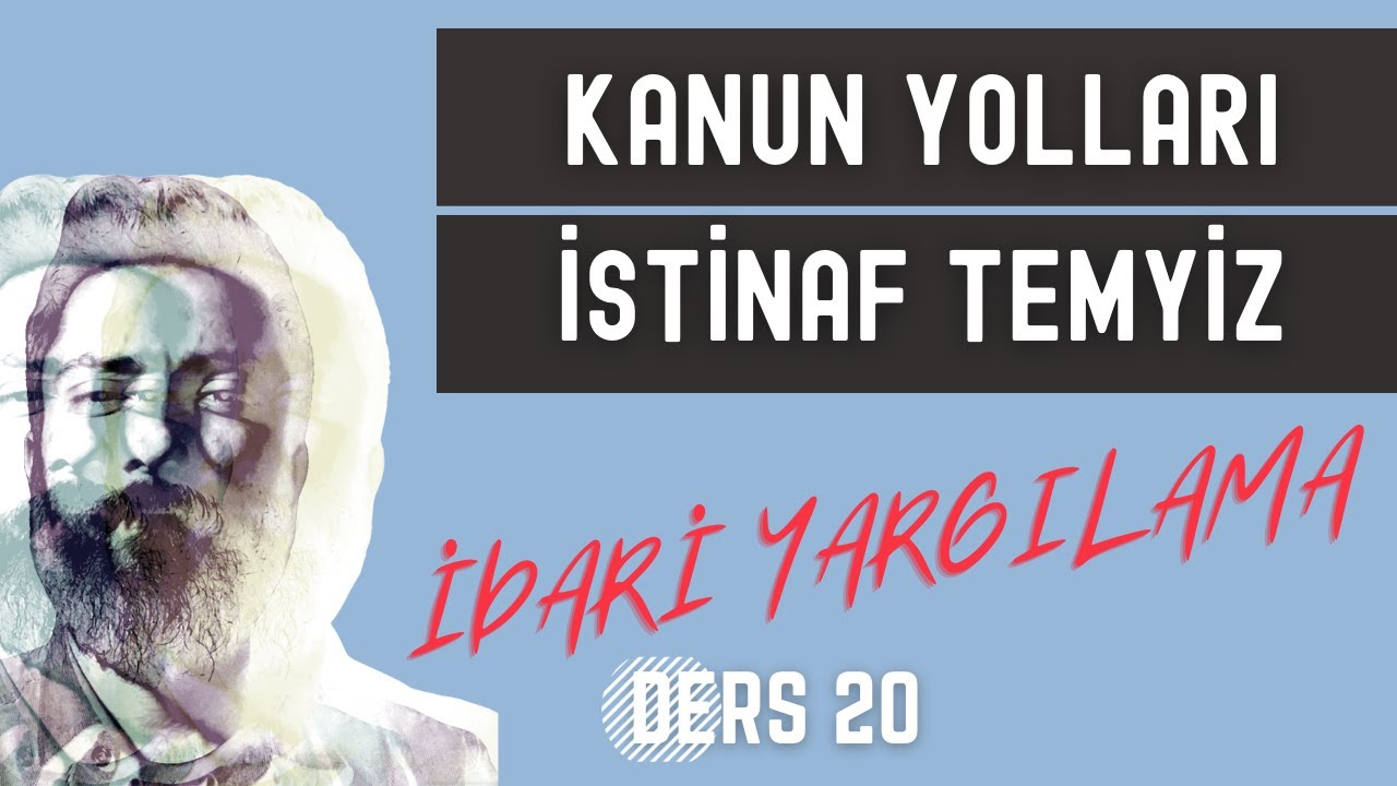 20) İDARİ YARGILAMA HUKUKU - KANUN YOLLARI - 2023 - 2024 GÜNCEL