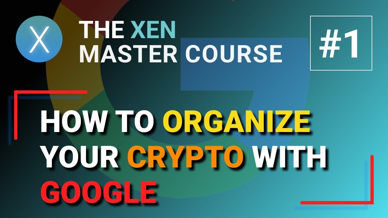 THE XEN MASTER COURSE #1: How to organize your CRYPTO with Google