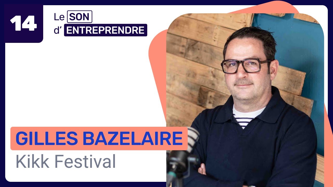 Le son d’entreprendre 🎵– Episode 14 – Gilles Bazelaire, directeur du Kikk Festival