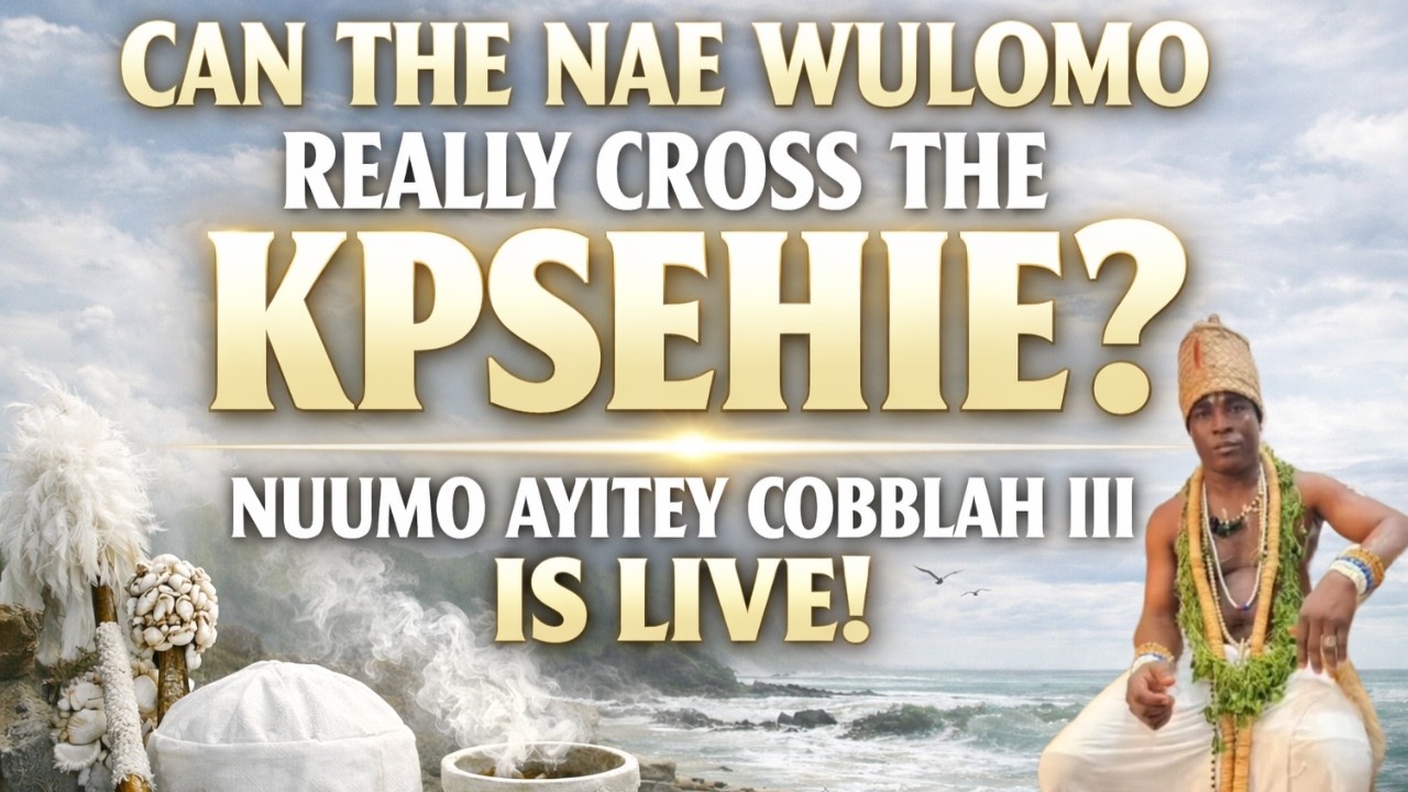 CAN THE NAE WULOMO REALLY CROSS THE KPESHIE LAGOON? - NUUMO AYITEY COBBLAH III IS LIVE!