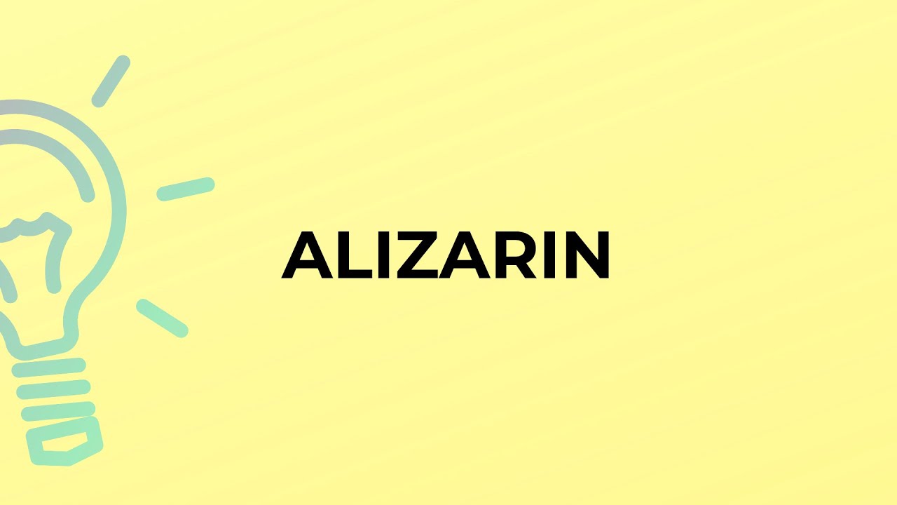 What is the meaning of the word ALIZARIN?
