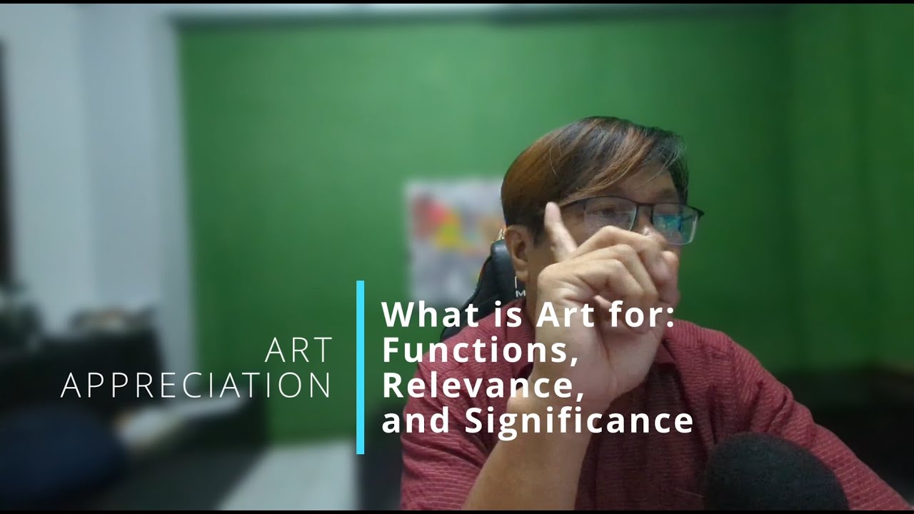 Art Appreciation: What is Art for: Functions, Relevance, and Significance (Taglish Lecture)