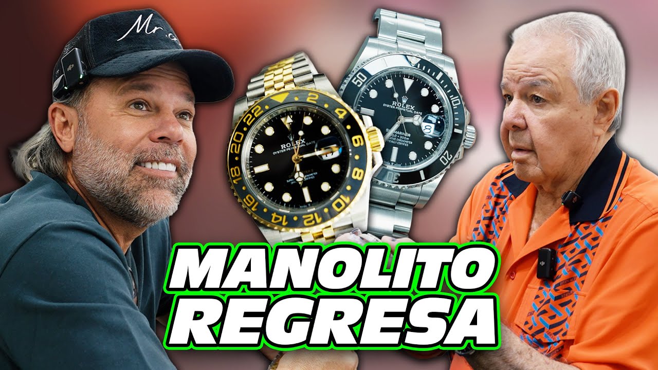 MANOLITO Regresa... Negocia 2 ROLEX con Padre E Hijo