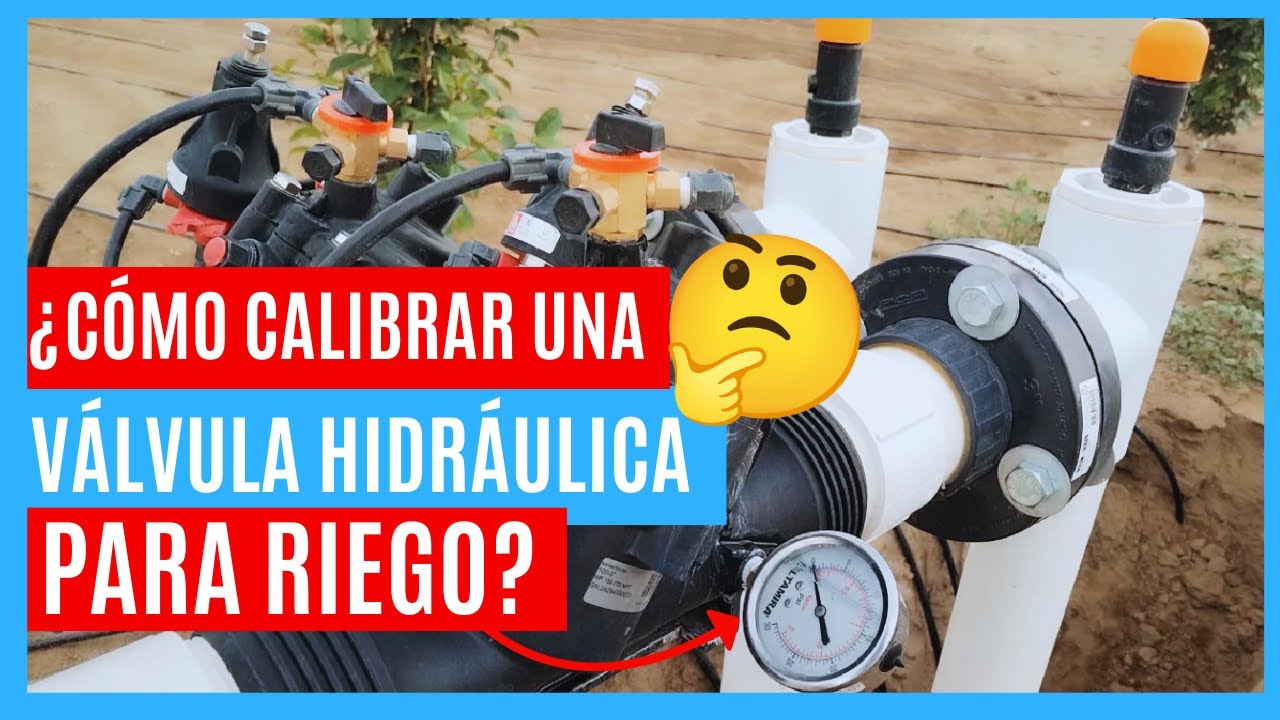 ¿COMO CALIBRAR UNA VÁLVULA HIDRÁULICA PARA RIEGO?