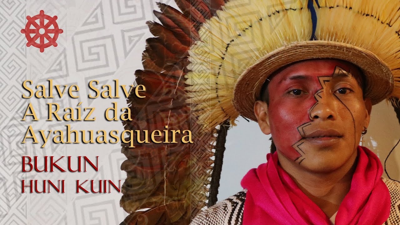 Salve! Salve a Raiz da Ayahuasqueira!  ||  Bukun Huni Kuin