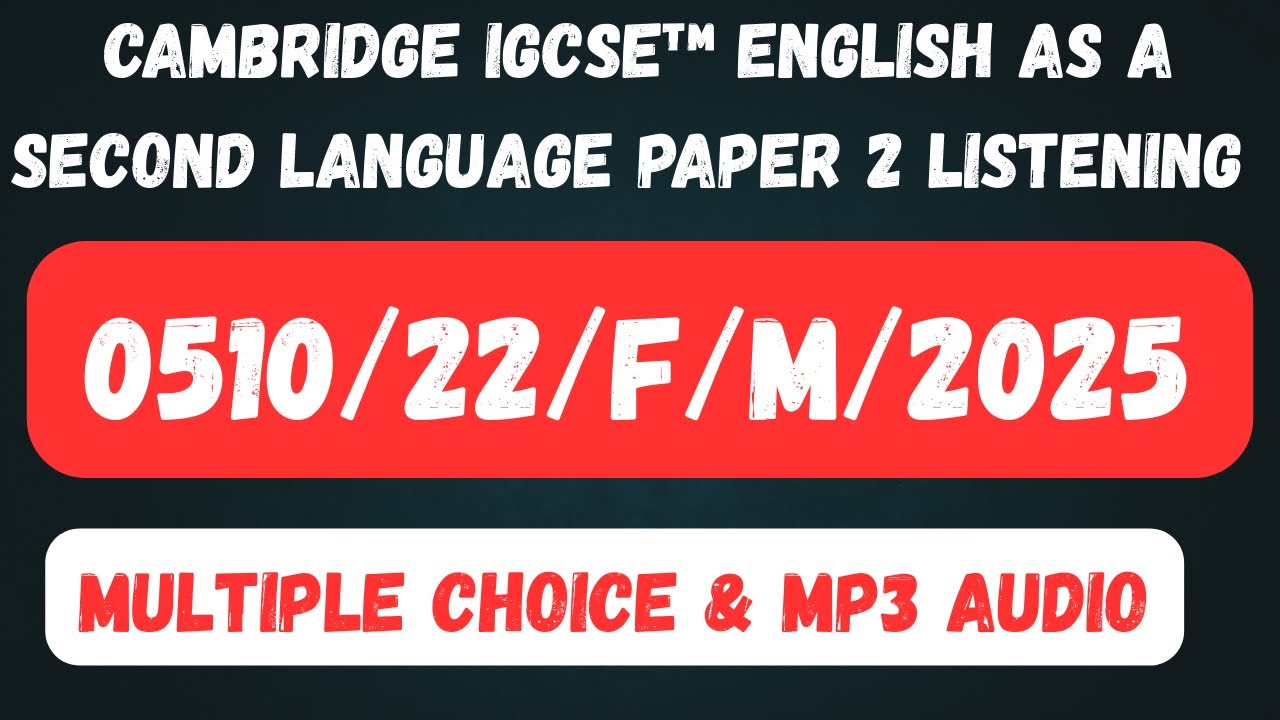 0510/22/F/M/25 ESL IGCSE ENGLISH AS A SECOND LANGUAGE 0510/22Paper 2 Listening Feb /March 2025