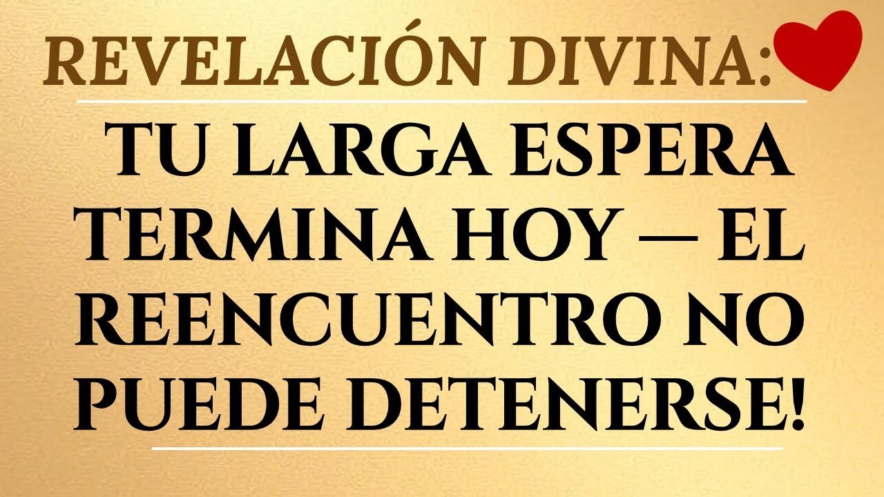 DIOS TE HABLA HOY TU ESPERA POR ESA PERSONA TERMINA — EL REENCUENTRO ES IMPARABLE