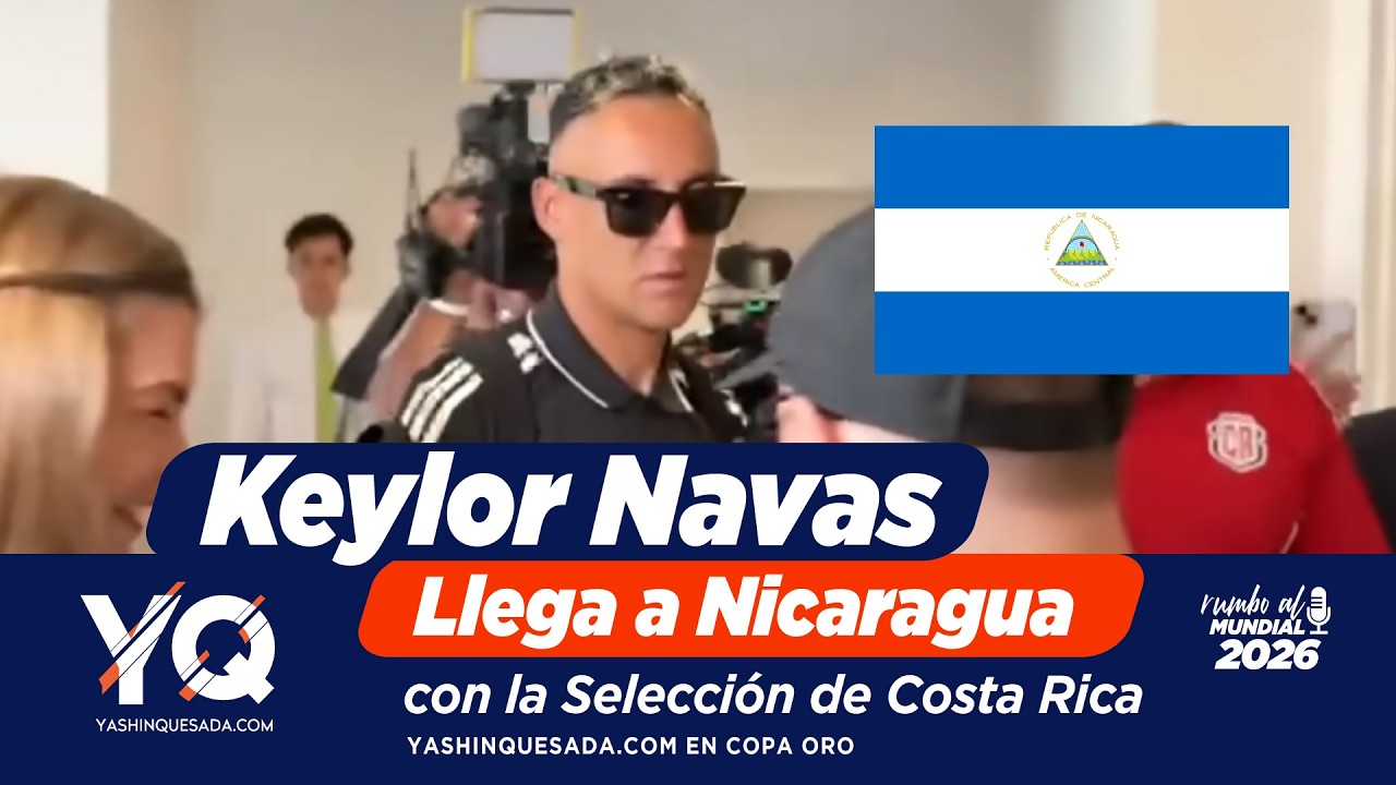 Así recibió Nicaragua a Keylor Navas y la Selección de Costa Rica rumbo al Mundial 2026