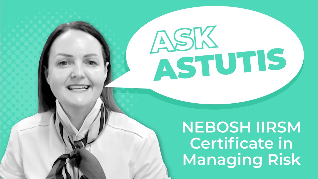 NEBOSH IIRSM Certificate in Managing Risk - Ask Astutis