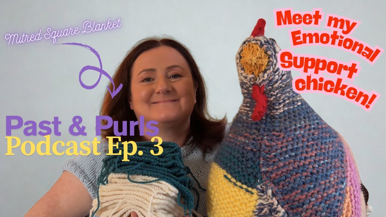 Podcast Ep 3 | My HUGE Emotional Support Chicken, Knitatude Patterns, Crochet FO's & Knitting WIP's