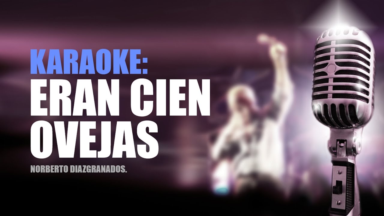 KARAOKE ERAN CIEN OVEJAS NORBERTO DIAZGRANADOS HOMENAJE A JUAN ROMERO