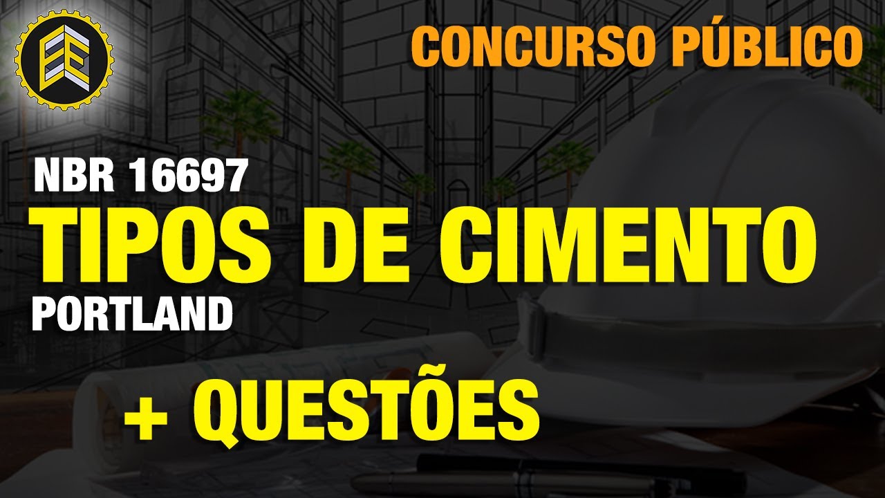 QUAIS SÃO OS TIPOS DE CIMENTO PORTLAND? - NBR 16697 - CONCURSO ENGENHARIA CIVIL