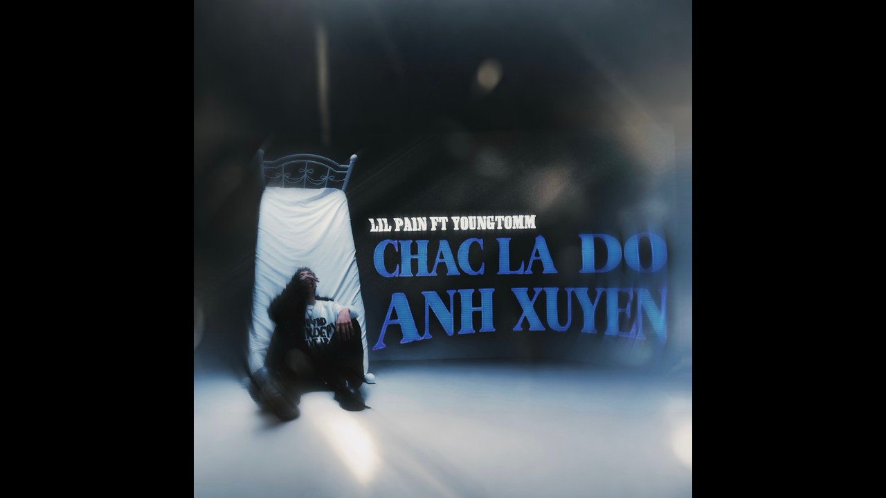 2. Chắc Là Do Anh Xuyễn - Lil Pain ft. @youngtomm_102 (Prod. @blf.nakochefz)|(Visual Official)