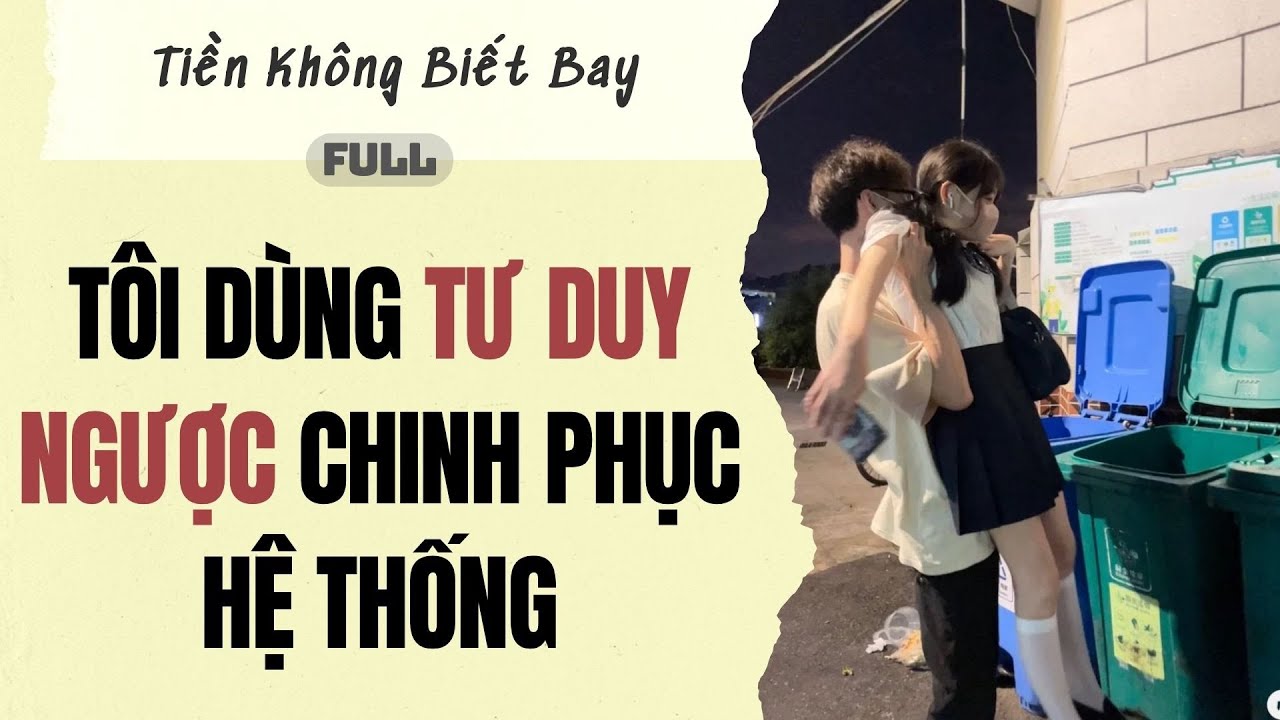 Audio Full | Tôi dùng tư duy ngược chinh phục hệ thống | Tiền Không Biết Bay #truyenaudio