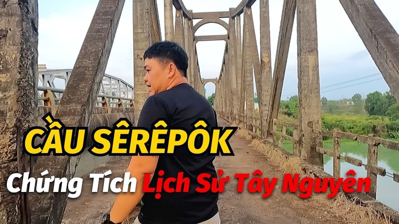Cầu Sêrêpôk - Huyền Thoại Lịch Sử Trên Vùng Đất Tây Nguyên || Dòng Sông Chảy Ngược || Quý Bò