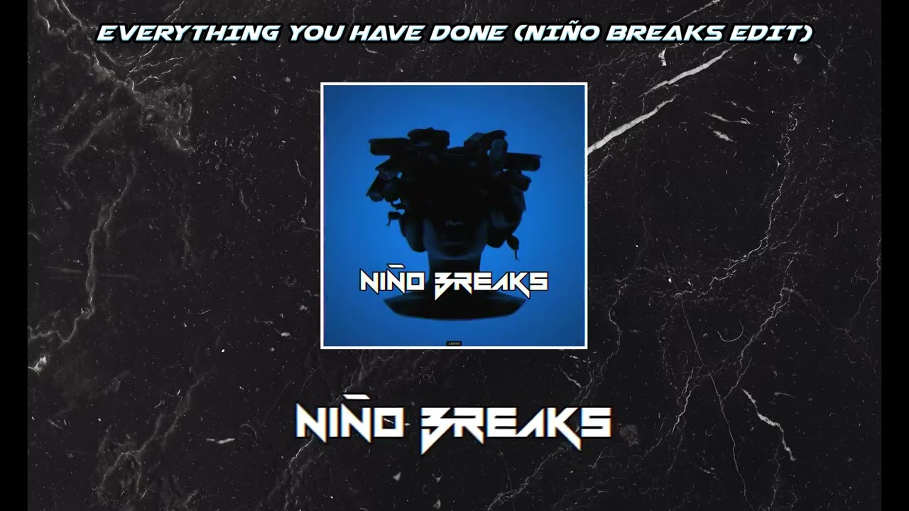 EVERYTHING YOU HAVE DONE (NIÑO BREAKS EDIT) 🔊💣