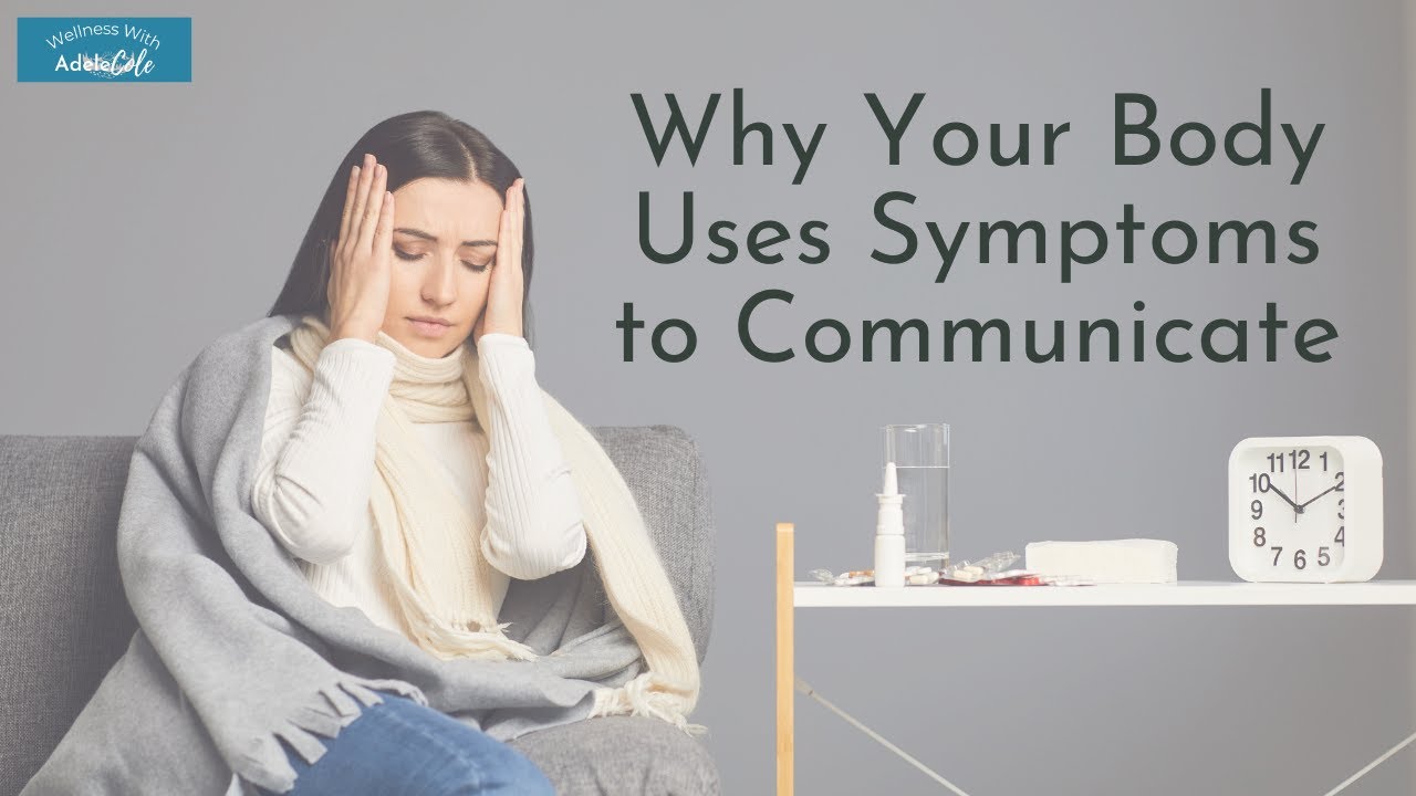 Why Your Body Uses Symptoms to Communicate & What That Means for Your Healing